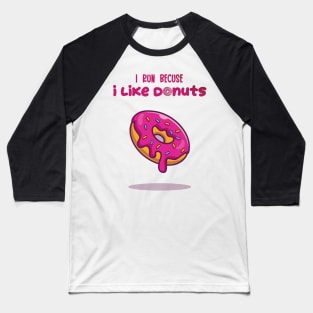 I Run Because I Like Donuts Baseball T-Shirt
